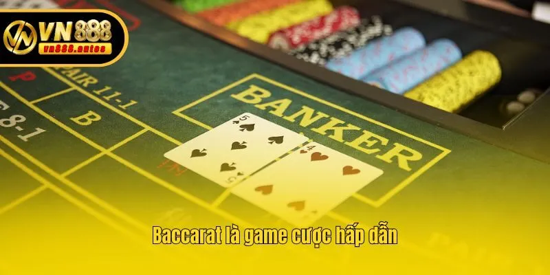 Baccarat là game cược hấp dẫn