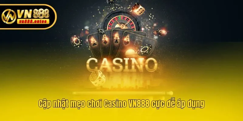 Cập nhật mẹo chơi Casino VN888 cực dễ áp dụng