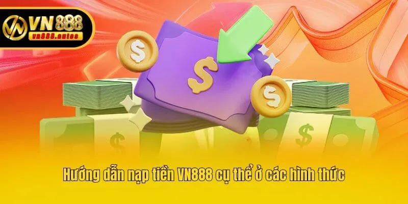 Hướng dẫn nạp tiền VN888 cụ thể ở các hình thức