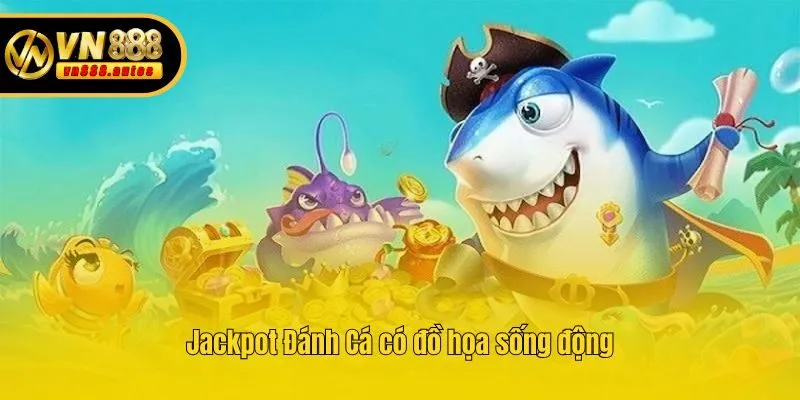Jackpot Đánh Cá có đồ họa sống động