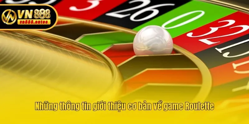 Những thông tin giới thiệu cơ bản về game Roulette
