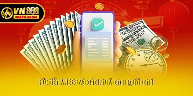 Rút tiền VN888 và các lưu ý cho người chơi