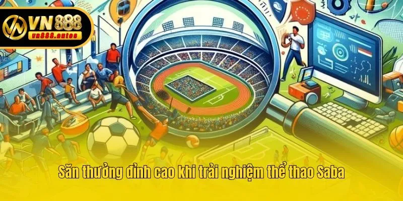 Săn thưởng đỉnh cao khi trải nghiệm thể thao Saba