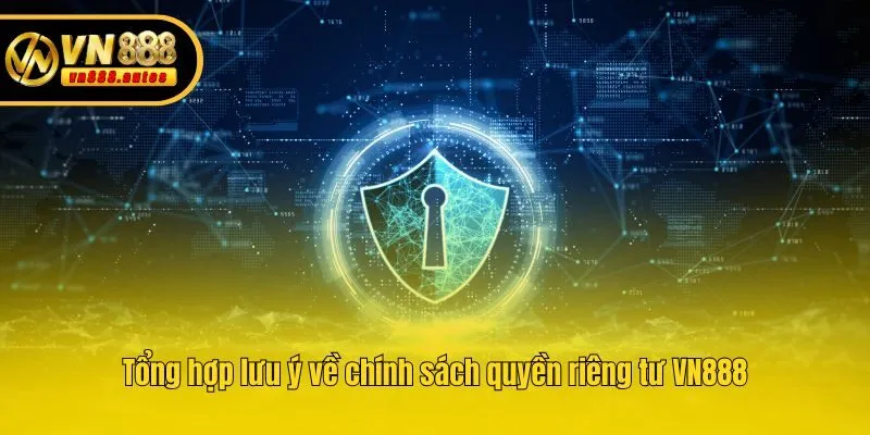 Tổng hợp lưu ý về chính sách quyền riêng tư VN888