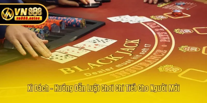 Xì Dách - Hướng Dẫn Luật Chơi Chi Tiết Cho Người Mới
